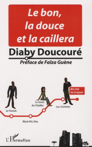 Le bon, la douce et la caillera - Doucoure Diaby ; Guène Faïza ; Millerand Camille