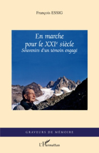En marche pour le XXIe siècle. Souvenirs d'un témoin engagé - Essig François