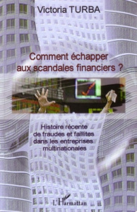 Comment échapper aux scandales financiers ?: histoire récente de fraudes et faillites dans les entre - Turba Victoria
