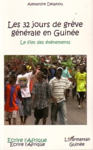 Les 32 jours de grève générale en Guinée. Le film des événements - Delamou Alexandre
