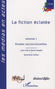 La fiction éclatée. Tome 1, Etudes socioculturelles - Bertin-Maghit Jean-Pierre ; Sellier Geneviève