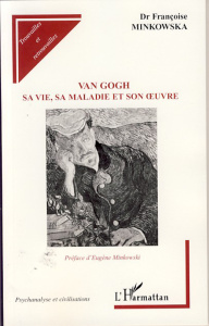 Van Gogh. Sa vie, sa maladie et son oeuvre - Minkowska Françoise