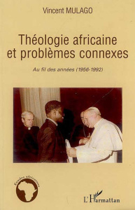 Théologie africaine et problèmes connexes - Mulago Vincent gwa Cikala Musharhamin