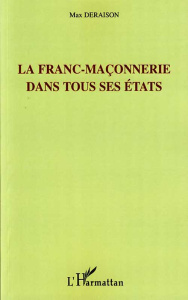 Franc maçonnerie dans tous ses états - Deraison Max