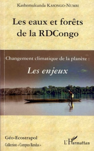 Les eaux et forêts de la RDCongo : les enjeux. Changement climatique de la planète - Kasongo-Numbi Kashemukunda
