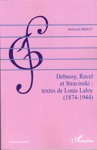 Debussy, Ravel et Stravinski : textes de Louis Laloy (1874-1944) - Priest Deborah