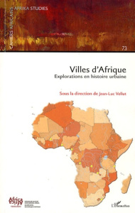 Cahiers africains : Afrika Studies N° 73/2007 : Villes d'Afrique. Explorations en histoire urbaine - Vellut Jean-Luc