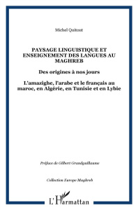 Paysage linguistique et enseignement des langues au Magreb des origines à nos jours. L'amazighe, l'a - Quitout Michel ; Grandguillaume Gilbert