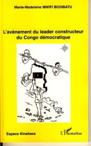 L'avènement du leader constructeur du Congo démocratique - Mwifi Bodibatu Marie-Madeleine ; Kabongo Ilunga Ra