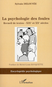 La psychologie des foules. Recueil de textes XIXe-XXe siècles - Delouvée Sylvain ; Rouquette Michel-Louis