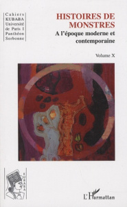 Cahiers Kubaba N° 10 : Histoires de monstres à l'époque moderne et contemporaine - Gantet Claire