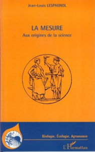La mesure. Aux origines de la science - Lespagnol Jean-Louis