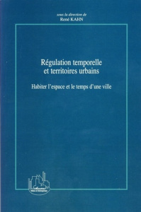 Régulation temporelle et territoires urbains. Habiter l'espace et le temps d'une ville - Kahn René