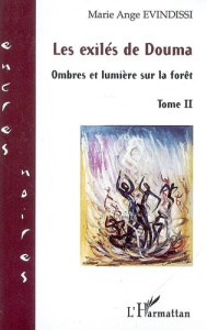 Les exilés de Douma Tome 2 : Ombres et lumière sur la forêt - Evindissi Marie-Ange