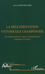 La réglementation vitivinicole champenoise. Une superposition de règles communautaires, nationales e - Diart-Boucher Sylvie