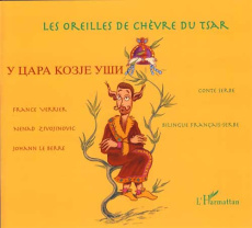 Les oreilles de chèvre du Tsar. Conte serbe. Edition bilingue français-serbe - Verrier France ; Le Berre Johann ; Zivojinovic Nen