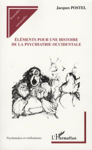 Eléments pour une histoire de la psychiatrie occidentale - Postel Jacques ; Chazaud Jacques