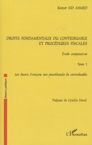Droits fondamentaux du contribuable et procédures fiscales : étude comparative. Tome 1, Les droits d - Sid-Ahmed Karim