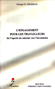 L'engagement pour les travailleurs. De l'aporie du salariat vers l'investariat - Grosjean Philippe