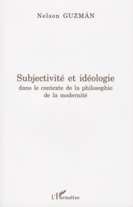 Subjectivité et idéologie dans le contexte de la philosophie de la modernité - Guzman Nelson