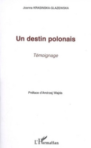 Un destin polonais. Témoignage - Krasinska-Glazewska Joanna ; Wajda Andrzej