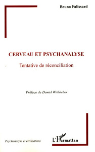 Cerveau et psychanalyse. Tentative de réconciliation - Falissard Bruno ; Widlöcher Daniel