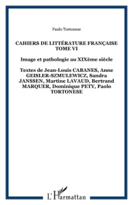 Cahiers de littérature française N° 6 : Image et pathologie au XIXe siècle - Tortonese Paolo