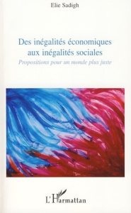 Des inégalités économiques aux inégalités sociales. Propositions pour un monde plus juste - Sadigh Elie