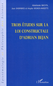 Trois études sur la loi constructale d'Adrian Bejan - Bachta Abdelkader ; Dhombres Jean ; Kremer-Mariett