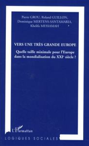 Vers une très grande Europe. Quelle taille minimale pour l'Europe dans la mondialisation du XXIe siè - Grou Pierre ; Guillon Roland ; Mertens-Santamaria