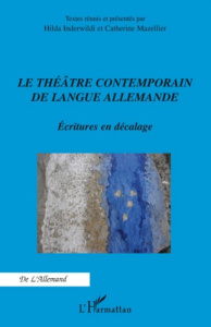 Le théâtre contemporain de langue allemande. Ecritures en décalage - Inderwildi Hilda ; Mazellier Catherine