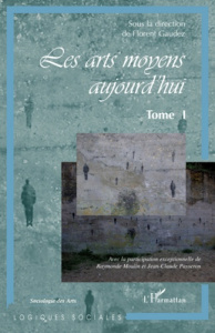 Les arts moyens aujourd'hui. Tome 1 - Gaudez Florent ; Moulin Raymonde ; Passeron Jean-C