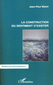 La construction du sentiment d'exister - Matot Jean-Paul