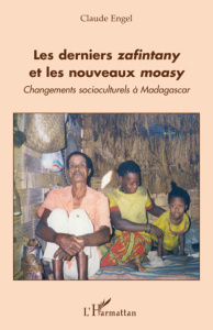 Les derniers zafintany et les nouveaux moasy. Changements socioculturels à Madagascar - Engel Claude