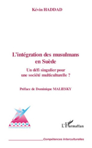 L'Intégration des musulmans en Suède. Un défi singulier pour une société multiculturelle ? - Haddad Kévin ; Maliesky Dominique