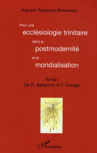 Pour une ecclésiologie trinitaire dans la postmodernité et la mondialisation. Tome 1 : De R. Ballarm - Ramazani Bishwende Augustin