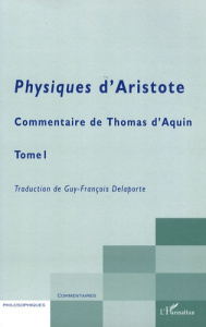 Commentaire de Thomas d'Aquin. Tome 1, Physiques d'Aristote - Delaporte Guy-François