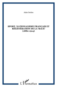 Sport, nationalisme français et régénération de la "race". 1880-1914 - Derlon Alain