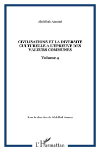 Les civilisations et la diversité culturelle à l'épreuve des valeurs communes. Tome 4 - Azzouzi Abdelhak ; Kettani Saâd ; Fulvio Caccia ;