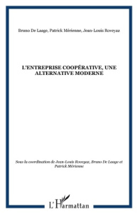 L'Entreprise coopérative, une alternative moderne - Roveyaz Jean-Louis ; Laage Bruno de ; Mérienne Pat