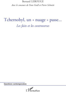 Tchernobyl, un "nuage" passe... Les faits et les controverses - Lerouge Bernard