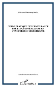 Guide pratique de surveillance pré et postopératoire en gynécologie obstétrique - Diallo Mohamed Sanoussy