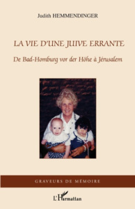 La vie d'une Juive errante. De Bad-Homburg vor der Höhe à Jérusalem - Hemmendinger Judith