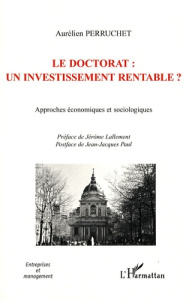 Le doctorat : un investissement rentable ? Approches économiques et sociologiques - Perruchet Aurélien ; Lallement Jérôme ; Paul Jean-