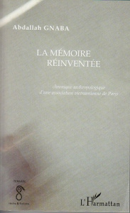 La mémoire réinventée. Chronique anthropologique d'une association vietnamienne de Paris - Gnaba Abdallah