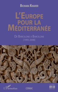 L'Europe pour la Méditerranée. De Barcelone à Barcelone (1995-2008) - Khader Bichara