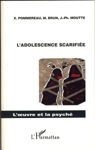 L'adolescence scarifiée - Pommereau Xavier ; Brun Michaël ; Moutte Jean-Phil