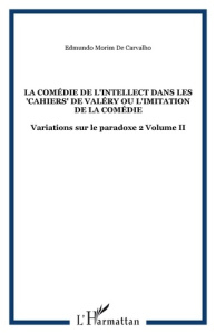 Variations sur le paradoxe 2. La comédie de l'intellect dans les Cahiers de Valéry ou L'imitation de - Morim de Carvalho Edmundo
