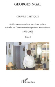 Oeuvre critique. Tome 1, Articles, communications, interviews, préfaces et études sur Commandes des - Ngal Georges