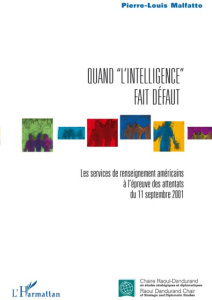 Quand "l'intelligence" fait défaut. Les services de renseignement américains à l'épreuve des attenta - Malfatto Pierre-Louis